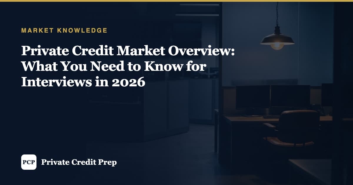 Private Credit Market Overview: What You Need to Know for Interviews in 2026