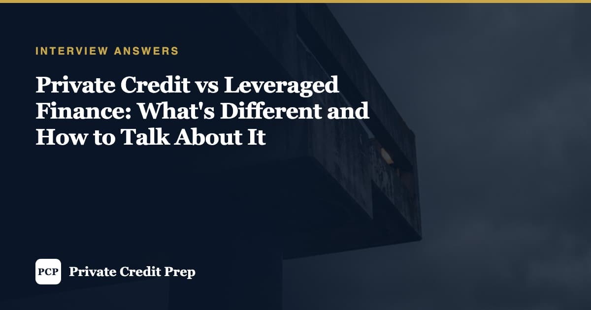 Private Credit vs Leveraged Finance: What's Different and How to Talk About It